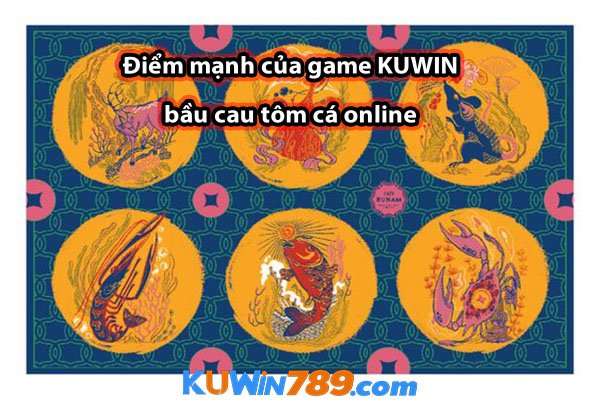 Điểm mạnh của game KUWIN bầu cau tôm cá online 