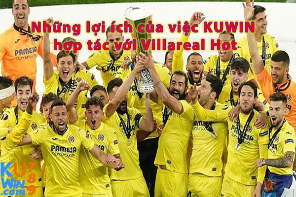 Những lợi ích của việc KUWIN hợp tác với Villareal Hot